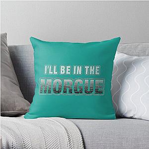 I_ll Be In The Morgue   Throw Pillow RB3107