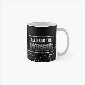 I'll Be In The Morgue Classic Mug RB3107