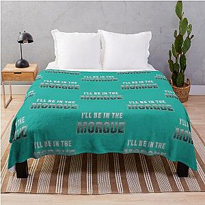 I_ll Be In The Morgue   Throw Blanket RB3107