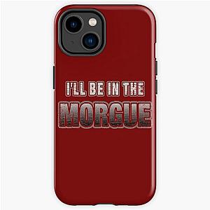 I_ll Be In The Morgue   iPhone Tough Case RB3107