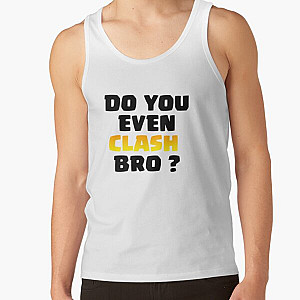 Do You Even Clash Bro ? - Clash Royale/Clash Of Clans Design Tank Top RB2709