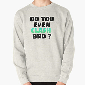 Do You Even Clash Bro ? - Clash Royale/Clash Of Clans Design Pullover Sweatshirt RB2709