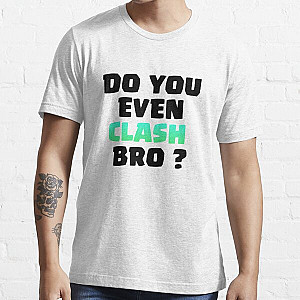 Do You Even Clash Bro ? - Clash Royale/Clash Of Clans Design Essential T-Shirt RB2709