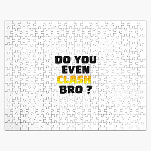 Do You Even Clash Bro ? - Clash Royale/Clash Of Clans Design Jigsaw Puzzle RB2709