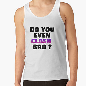 Do You Even Clash Bro ? - Clash Royale/Clash Of Clans Design Tank Top RB2709