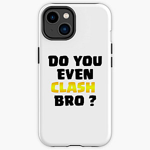 Do You Even Clash Bro ? - Clash Royale/Clash Of Clans Design iPhone Tough Case RB2709