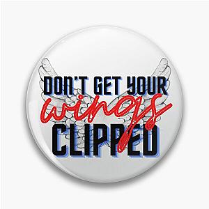 Don't get your wings clipped Pin