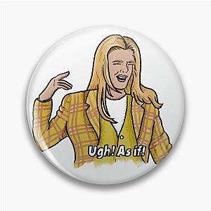 Cher From Clueless - Ugh! As if! Pin