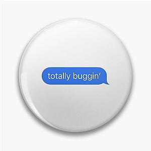 Clueless Totally Buggin' Text Message Bubble  Pin