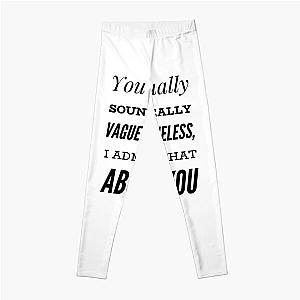 You Usually Sound Really Vague & Clueless, I Admire That About You Leggings