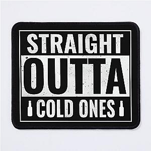Straight Outta Cold Ones  Mouse Pad