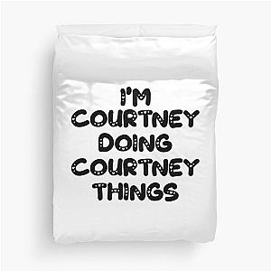 I'm Courtney Doing Courtney Things Duvet Cover