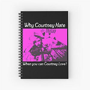 Why Courtney Hate when you can Courtney Love? Spiral Notebook