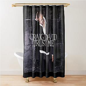 Craig David trust me Shower Curtain