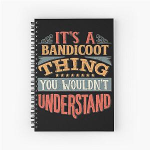 It's A Bandicoot Thing You Wouldn't Understand - Gift For Bandicoot Lover  Spiral Notebook