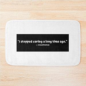 "I stopped caring a long time ago." - Creed Bratton Bath Mat