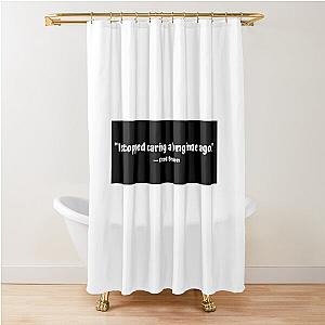 "I stopped caring a long time ago." - Creed Bratton Shower Curtain