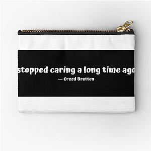 "I stopped caring a long time ago." - Creed Bratton Zipper Pouch