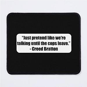 "Just pretend like we're talking until the cops leave." - Creed Bratton Mouse Pad