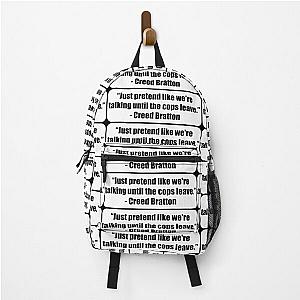 "Just pretend like we're talking until the cops leave." - Creed Bratton Backpack