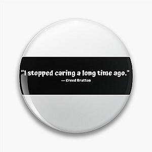 "I stopped caring a long time ago." - Creed Bratton Pin