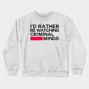 Criminal Minds Sweatshirts - I'd Rather be Watching Criminal Minds Sweatshirt TP1011