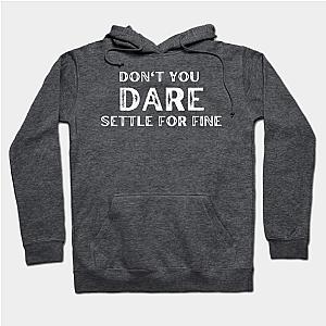 Ted Lasso Merchandise - Don’t You Dare Settle For Fine Ted Lasso Classic Unisex Hoodie