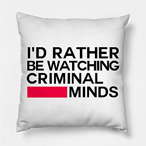 Criminal Minds Pillows - I'd Rather be Watching Criminal Minds Pillow TP1011