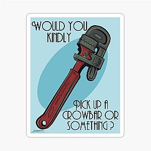 Would You Kindly Grab a Crowbar Sticker