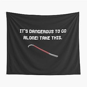 It's dangerous to go alone, take this crowbar.