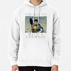 I'd hit it with a crowbar Pullover Hoodie