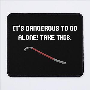 It's Dangerous to Go Alone, Take This Mouse Pad