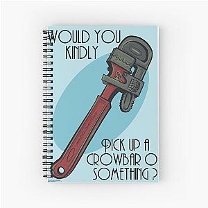 Would You Kindly Grab a Crowbar Spiral Notebook becomes

Would You Kindly Grab a Crowbar Notebook