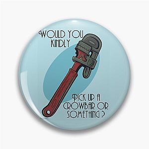 Would You Kindly Grab a Crowbar Pin