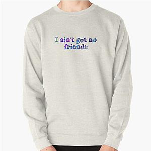 i ain't got no friends cupcakke quotes Pullover Sweatshirt