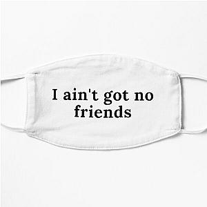 i ain't got no friends cupcakke quotes Flat Mask