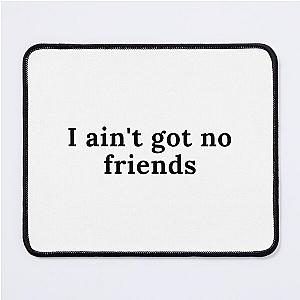 i ain't got no friends cupcakke quotes Mouse Pad