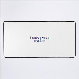 i ain't got no friends cupcakke quotes Desk Mat