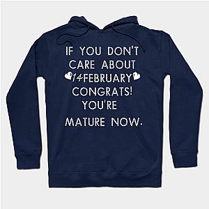 if you don't care about 14 february congrats!you're mature  Hoodie TP1501