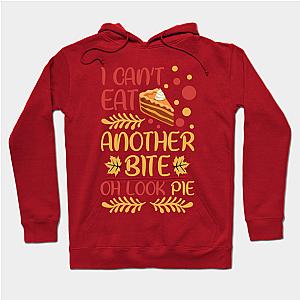 Thanksgiving I Can't Eat Another Bite Oh Look Pie  Hoodie TP1501