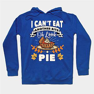 I Can't Eat Another Bite Oh Look Pie Thanksgiving  Hoodie TP1501