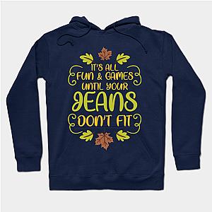 Thanksgiving It's All Fun &amp; Games Jeans Don't Fit  Hoodie TP1501