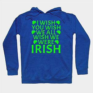 We All Wish We Were Irish St Patrick Day  Hoodie TP1501