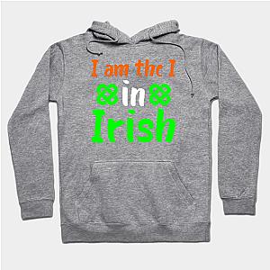 I Am The I In Irish _ Funny St patrick Day  Hoodie TP1501