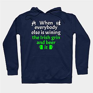 When Everybody Else Is Wining The Irish Grin And Beer It St Patrick Da  Hoodie TP1501