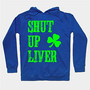 Shut Up Liver St Patrick's Day  Hoodie TP1501