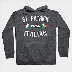 St. Patrick Was Italian  Hoodie TP1501