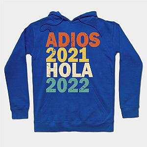 Adios 2021 Hola 2022 Feliz Año Nuevo  Hoodie TP1501