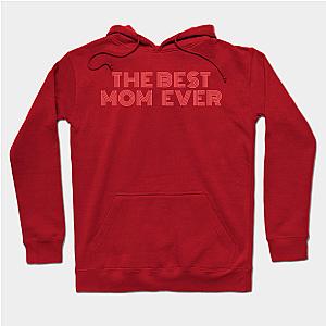 The Best Mom Ever Design for your Mom on this Mother's Day  Hoodie TP1501