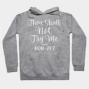 Thou Shall Not Try Me Mom 24:7  Hoodie TP1501